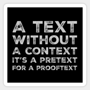 A text without a context is a pretext for a prooftext, light grey text Magnet